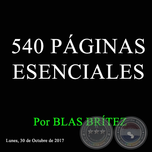 540 PÁGINAS ESENCIALES - Por BLAS BRÍTEZ - Lunes, 30 de Octubre de 2017